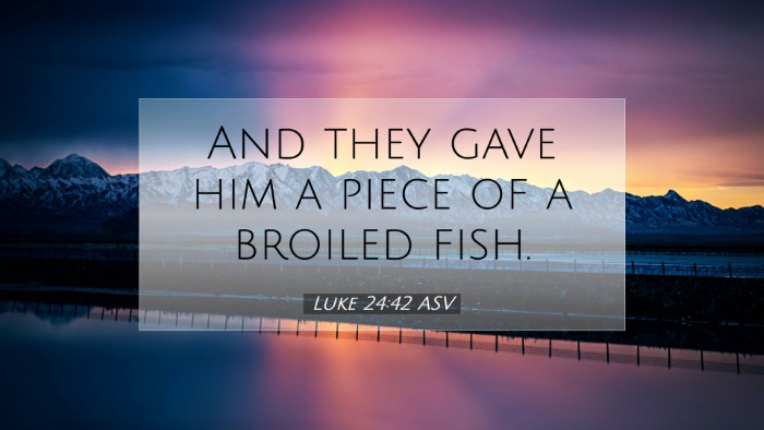 Picture 07 - Luke 24:42 ASV Desktop Wallpaper - And they gave him a piece of a broiled - Desktop Bible Verse Wallpaper