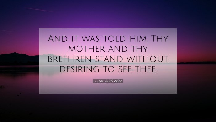 Picture 07 - Luke 8:20 ASV Desktop Wallpaper - And it was told him, Thy mother and thy brethren - Desktop Bible Verse Wallpaper