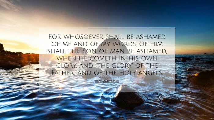 Picture 07 - Luke 9:26 ASV Desktop Wallpaper - For whosoever shall be ashamed of me and of my - Desktop Bible Verse Wallpaper