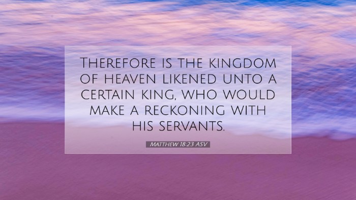 Picture 07 - Matthew 18:23 ASV Desktop Wallpaper - Therefore is the kingdom of heaven likened unto a - Desktop Bible Verse Wallpaper