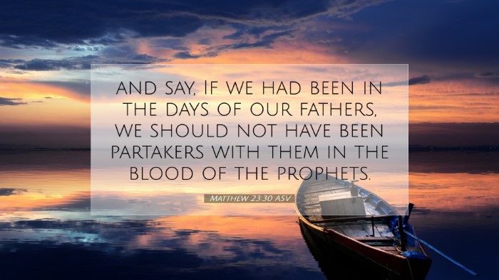 Picture 07 - Matthew 23:30 ASV Desktop Wallpaper - and say, If we had been in the days of our - Desktop Bible Verse Wallpaper