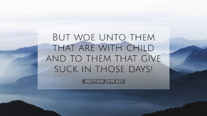 Picture 07 - Matthew 24:19 ASV Desktop Wallpaper - But woe unto them that are with child and to them - Desktop Bible Verse Wallpaper