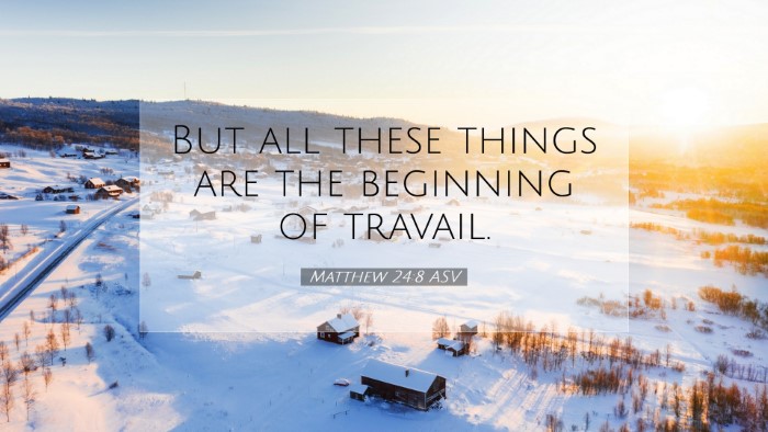 Picture 07 - Matthew 24:8 ASV Desktop Wallpaper - But all these things are the beginning of - Desktop Bible Verse Wallpaper