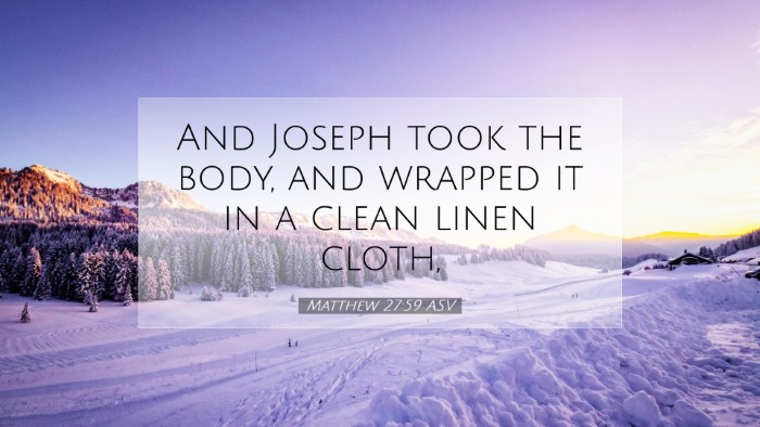 Picture 07 - Matthew 27:59 ASV Desktop Wallpaper - And Joseph took the body, and wrapped it in a - Desktop Bible Verse Wallpaper