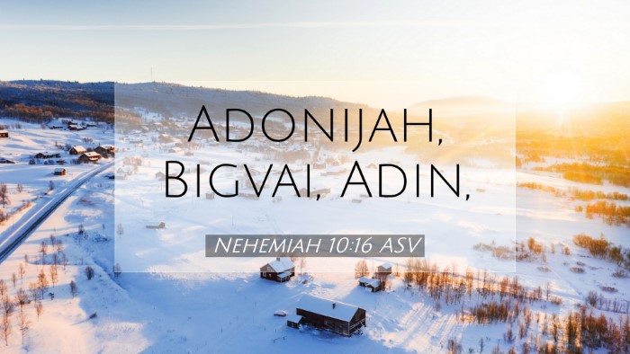 Picture 07 - Nehemiah 10:16 ASV Desktop Wallpaper - Adonijah, Bigvai, - Desktop Bible Verse Wallpaper