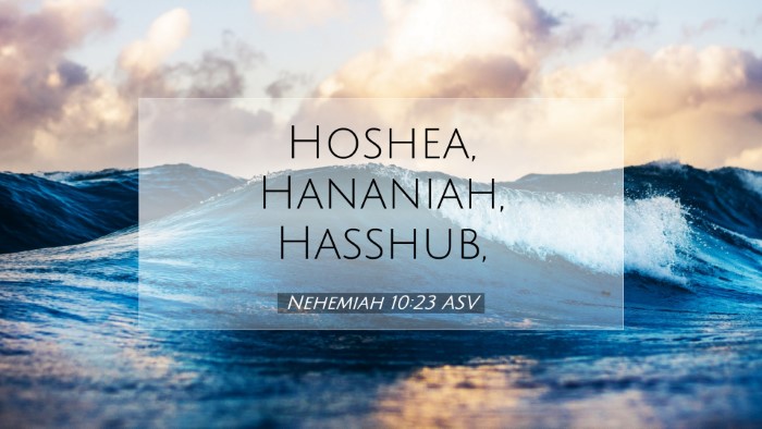 Picture 07 - Nehemiah 10:23 ASV Desktop Wallpaper - Hoshea, Hananiah, - Desktop Bible Verse Wallpaper
