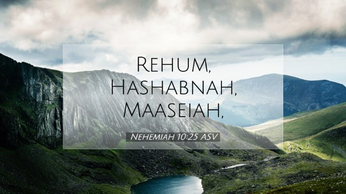 Picture 07 - Nehemiah 10:25 ASV Desktop Wallpaper - Rehum, Hashabnah, - Desktop Bible Verse Wallpaper