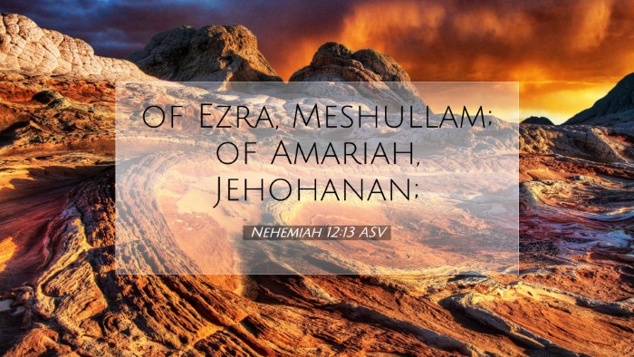 Picture 07 - Nehemiah 12:13 ASV Desktop Wallpaper - of Ezra, Meshullam; of Amariah, - Desktop Bible Verse Wallpaper