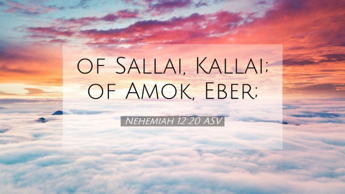 Picture 07 - Nehemiah 12:20 ASV Desktop Wallpaper - of Sallai, Kallai; of Amok, - Desktop Bible Verse Wallpaper