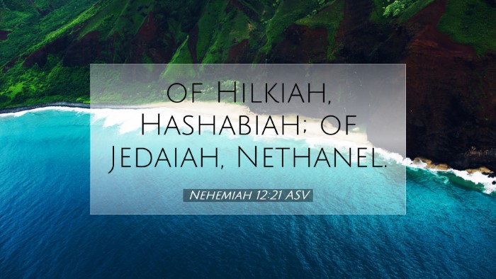 Picture 07 - Nehemiah 12:21 ASV Desktop Wallpaper - of Hilkiah, Hashabiah; of Jedaiah, - Desktop Bible Verse Wallpaper