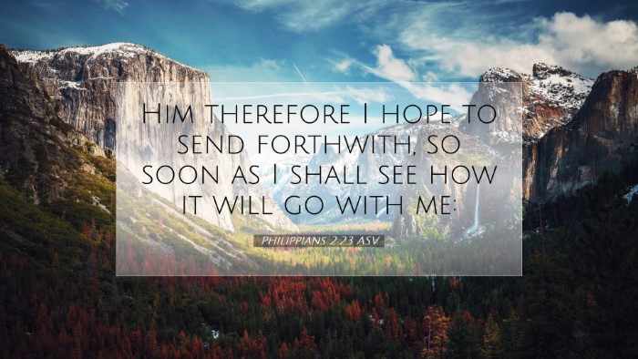 Picture 07 - Philippians 2:23 ASV Desktop Wallpaper - Him therefore I hope to send forthwith, so soon - Desktop Bible Verse Wallpaper