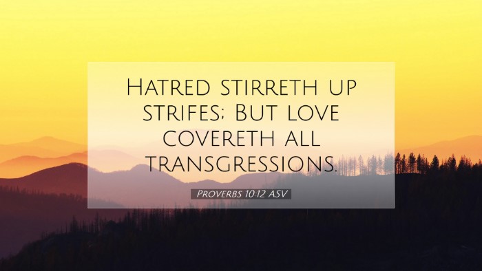 Picture 07 - Proverbs 10:12 ASV Desktop Wallpaper - Hatred stirreth up strifes; But love covereth all - Desktop Bible Verse Wallpaper