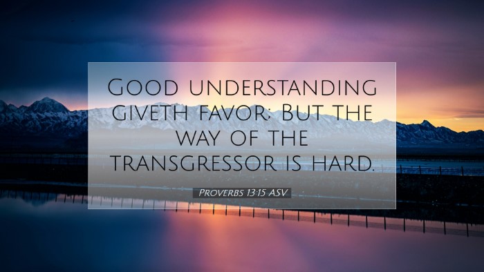 Picture 07 - Proverbs 13:15 ASV Desktop Wallpaper - Good understanding giveth favor; But the way of - Desktop Bible Verse Wallpaper