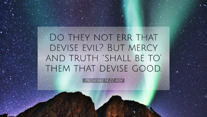 Picture 07 - Proverbs 14:22 ASV Desktop Wallpaper - Do they not err that devise evil? But mercy and - Desktop Bible Verse Wallpaper