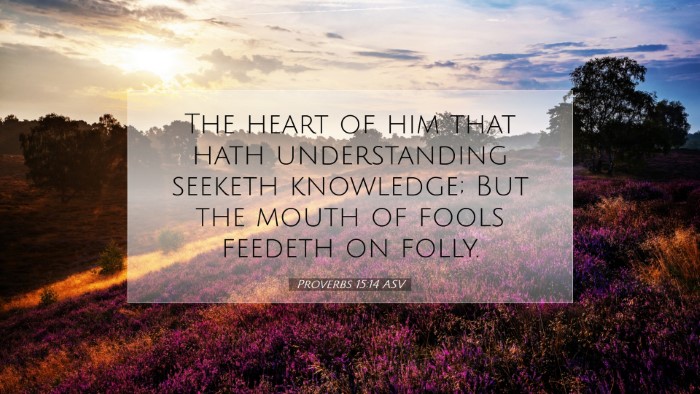 Picture 07 - Proverbs 15:14 ASV Desktop Wallpaper - The heart of him that hath understanding seeketh - Desktop Bible Verse Wallpaper