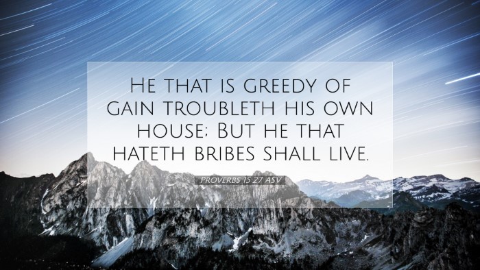 Picture 07 - Proverbs 15:27 ASV Desktop Wallpaper - He that is greedy of gain troubleth his own - Desktop Bible Verse Wallpaper