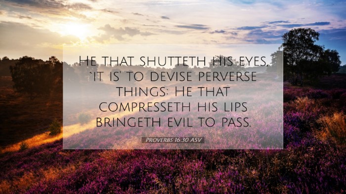Picture 07 - Proverbs 16:30 ASV Desktop Wallpaper - He that shutteth his eyes, `it is' to devise - Desktop Bible Verse Wallpaper