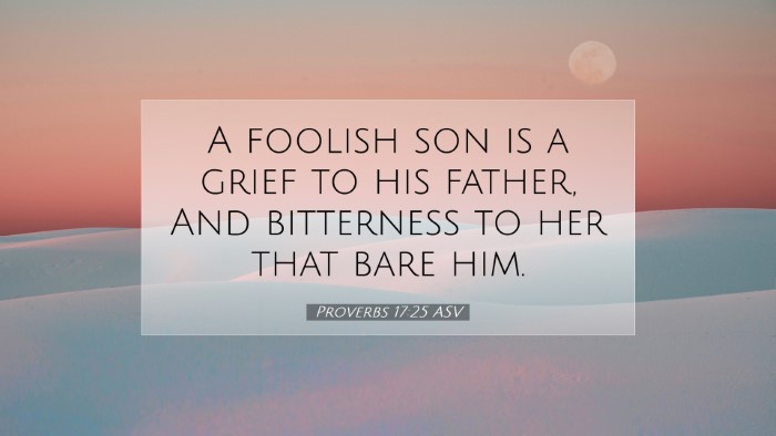 Picture 07 - Proverbs 17:25 ASV Desktop Wallpaper - A foolish son is a grief to his father, And - Desktop Bible Verse Wallpaper
