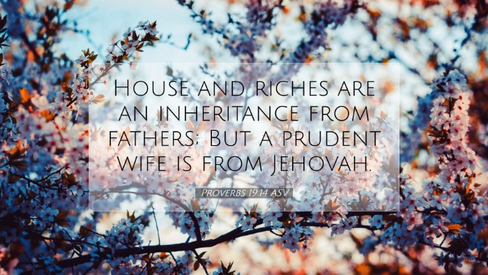 Picture 07 - Proverbs 19:14 ASV Desktop Wallpaper - House and riches are an inheritance from fathers; - Desktop Bible Verse Wallpaper