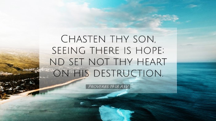 Picture 07 - Proverbs 19:18 ASV Desktop Wallpaper - Chasten thy son, seeing there is hope; nd set not - Desktop Bible Verse Wallpaper