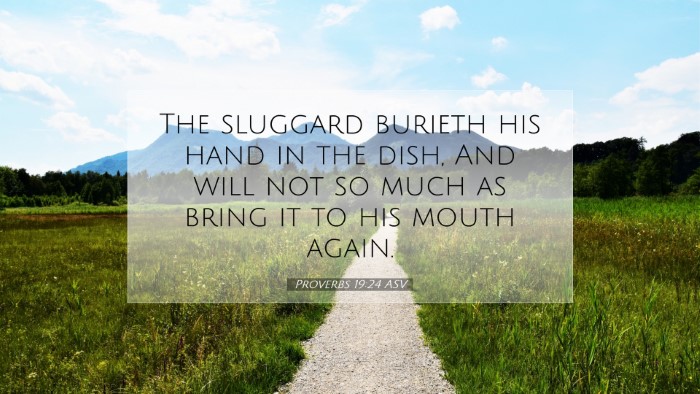 Picture 07 - Proverbs 19:24 ASV Desktop Wallpaper - The sluggard burieth his hand in the dish, And - Desktop Bible Verse Wallpaper