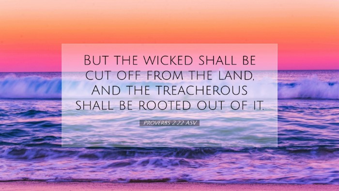 Picture 07 - Proverbs 2:22 ASV Desktop Wallpaper - But the wicked shall be cut off from the land, - Desktop Bible Verse Wallpaper