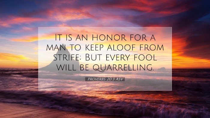 Picture 07 - Proverbs 20:3 ASV Desktop Wallpaper - It is an honor for a man to keep aloof from - Desktop Bible Verse Wallpaper