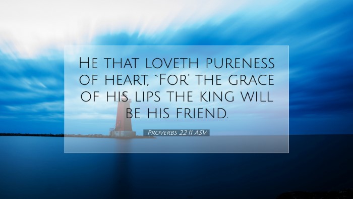 Picture 07 - Proverbs 22:11 ASV Desktop Wallpaper - He that loveth pureness of heart, `For' the grace - Desktop Bible Verse Wallpaper