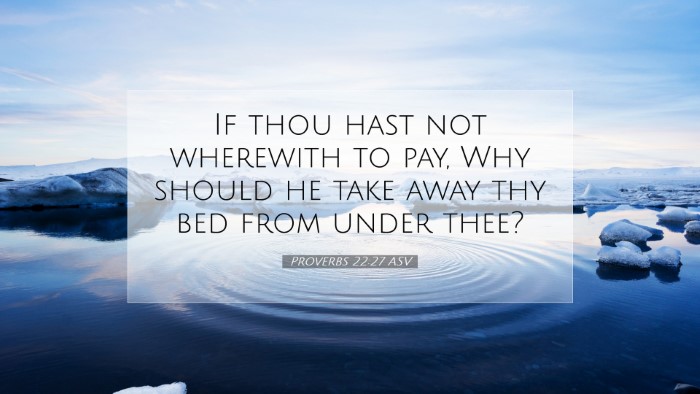Picture 07 - Proverbs 22:27 ASV Desktop Wallpaper - If thou hast not wherewith to pay, Why should he - Desktop Bible Verse Wallpaper