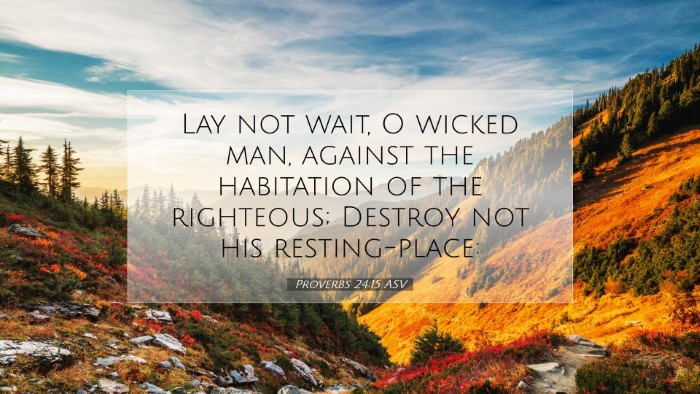 Picture 07 - Proverbs 24:15 ASV Desktop Wallpaper - Lay not wait, O wicked man, against the - Desktop Bible Verse Wallpaper