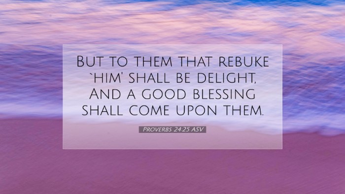 Picture 07 - Proverbs 24:25 ASV Desktop Wallpaper - But to them that rebuke `him' shall be delight, - Desktop Bible Verse Wallpaper