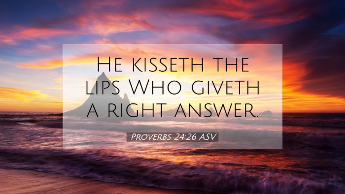 Picture 07 - Proverbs 24:26 ASV Desktop Wallpaper - He kisseth the lips Who giveth a right - Desktop Bible Verse Wallpaper