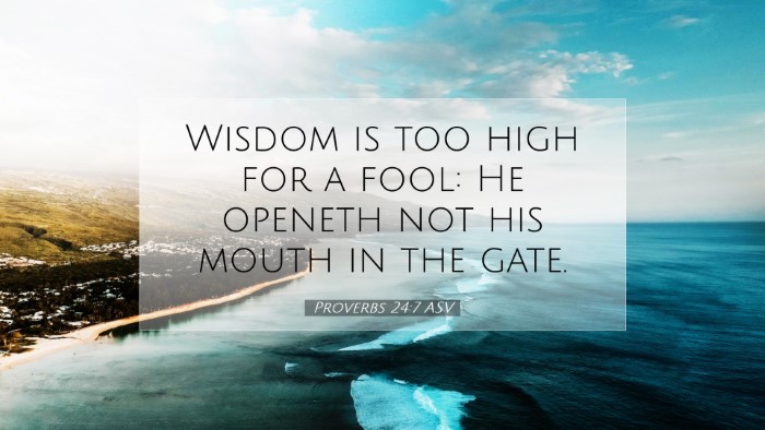 Picture 07 - Proverbs 24:7 ASV Desktop Wallpaper - Wisdom is too high for a fool: He openeth not his - Desktop Bible Verse Wallpaper