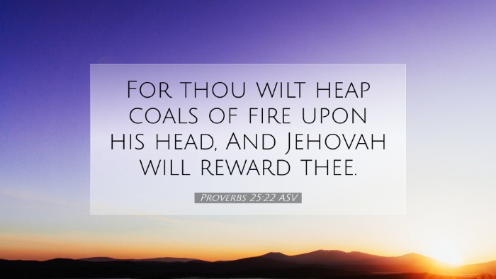 Picture 07 - Proverbs 25:22 ASV Desktop Wallpaper - For thou wilt heap coals of fire upon his head, - Desktop Bible Verse Wallpaper