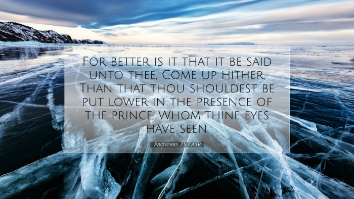Picture 07 - Proverbs 25:7 ASV Desktop Wallpaper - For better is it that it be said unto thee, Come - Desktop Bible Verse Wallpaper