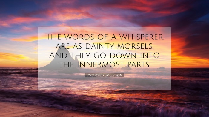 Picture 07 - Proverbs 26:22 ASV Desktop Wallpaper - The words of a whisperer are as dainty morsels, - Desktop Bible Verse Wallpaper