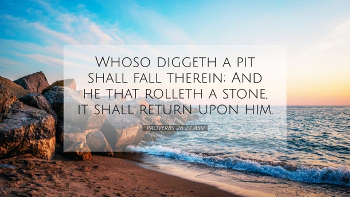 Picture 07 - Proverbs 26:27 ASV Desktop Wallpaper - Whoso diggeth a pit shall fall therein; And he - Desktop Bible Verse Wallpaper