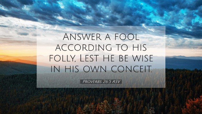 Picture 07 - Proverbs 26:5 ASV Desktop Wallpaper - Answer a fool according to his folly, Lest he be - Desktop Bible Verse Wallpaper