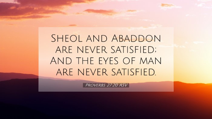 Picture 07 - Proverbs 27:20 ASV Desktop Wallpaper - Sheol and Abaddon are never satisfied; And the - Desktop Bible Verse Wallpaper