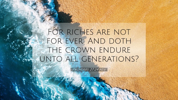 Picture 07 - Proverbs 27:24 ASV Desktop Wallpaper - For riches are not for ever: And doth the crown - Desktop Bible Verse Wallpaper