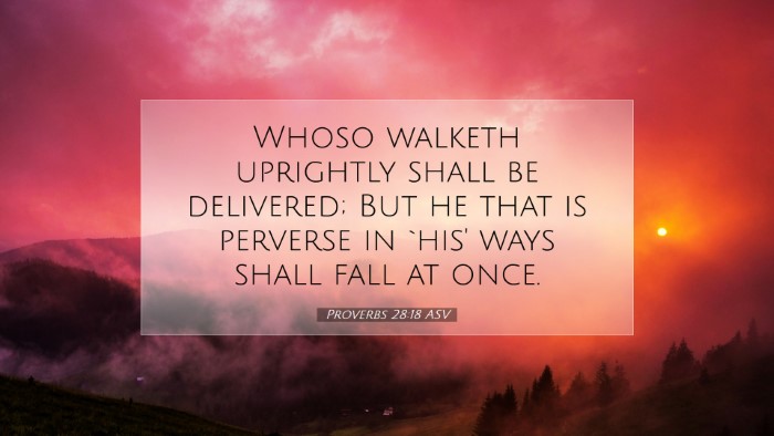 Picture 07 - Proverbs 28:18 ASV Desktop Wallpaper - Whoso walketh uprightly shall be delivered; But - Desktop Bible Verse Wallpaper