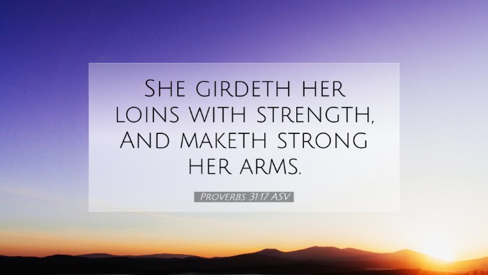Picture 07 - Proverbs 31:17 ASV Desktop Wallpaper - She girdeth her loins with strength, And maketh - Desktop Bible Verse Wallpaper