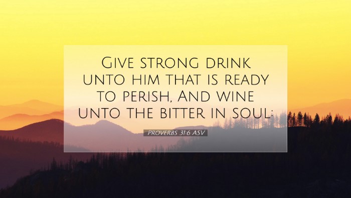 Picture 07 - Proverbs 31:6 ASV Desktop Wallpaper - Give strong drink unto him that is ready to - Desktop Bible Verse Wallpaper