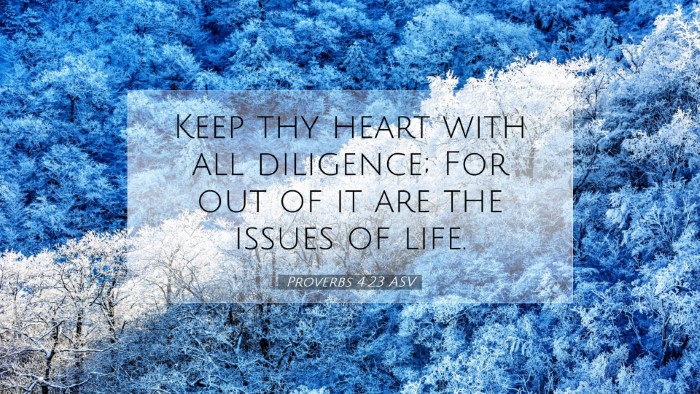 Picture 07 - Proverbs 4:23 ASV Desktop Wallpaper - Keep thy heart with all diligence; For out of it - Desktop Bible Verse Wallpaper