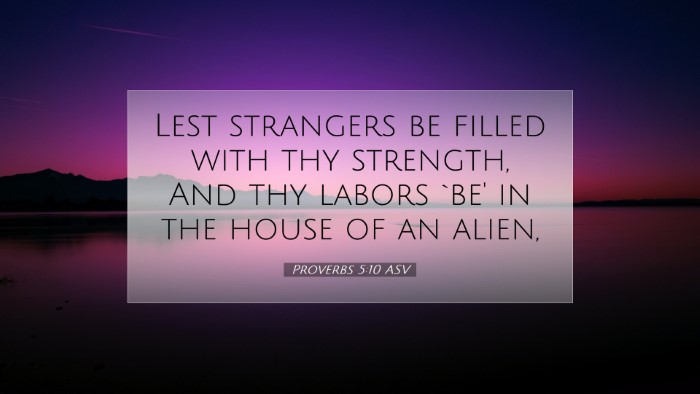 Picture 07 - Proverbs 5:10 ASV Desktop Wallpaper - Lest strangers be filled with thy strength, And - Desktop Bible Verse Wallpaper