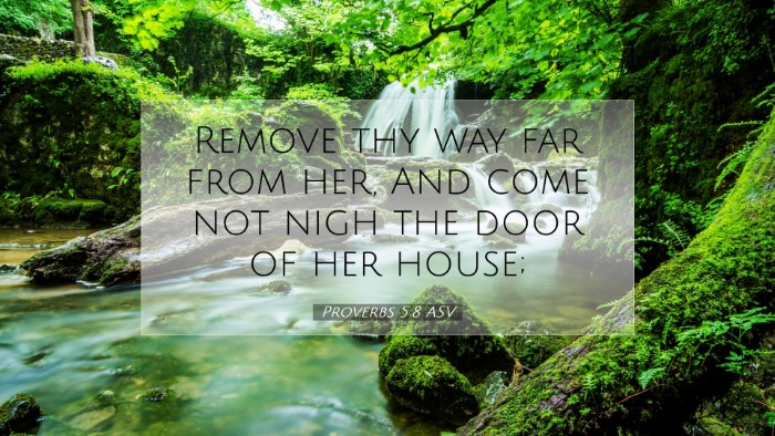 Picture 07 - Proverbs 5:8 ASV Desktop Wallpaper - Remove thy way far from her, And come not nigh - Desktop Bible Verse Wallpaper