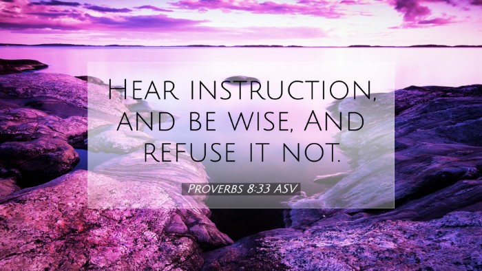 Picture 07 - Proverbs 8:33 ASV Desktop Wallpaper - Hear instruction, and be wise, And refuse it - Desktop Bible Verse Wallpaper