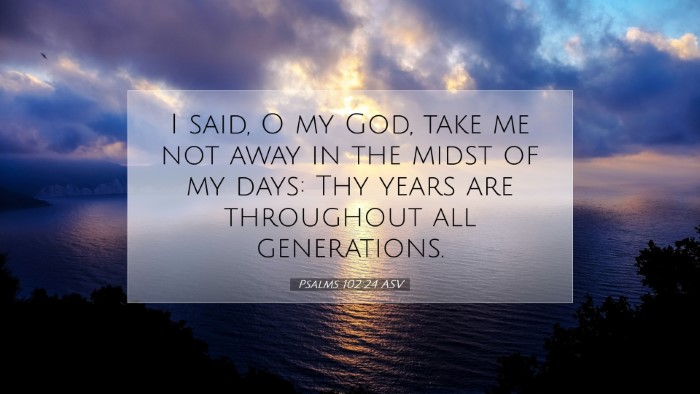 Picture 07 - Psalms 102:24 ASV Desktop Wallpaper - I said, O my God, take me not away in the midst - Desktop Bible Verse Wallpaper