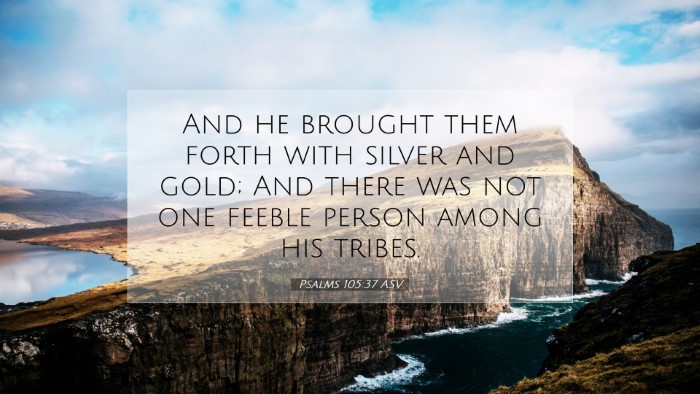 Picture 07 - Psalms 105:37 ASV Desktop Wallpaper - And he brought them forth with silver and gold; - Desktop Bible Verse Wallpaper