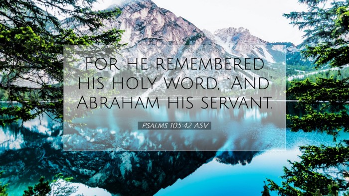 Picture 07 - Psalms 105:42 ASV Desktop Wallpaper - For he remembered his holy word, `And' Abraham - Desktop Bible Verse Wallpaper